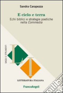 E cielo e terra. Echi biblici e strategie politiche nella Commedia libro di Carapezza Sandra