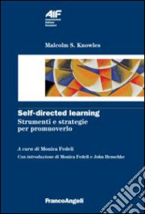 Self-directed learning. Strumenti e strategie per promuoverlo libro di Knowles Malcolm S.; Fedeli M. (cur.)