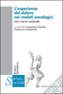 L'esperienza del dolore nei malati oncologici. Una ricerca nazionale libro di Cipolla C. (cur.); Schittulli F. (cur.)