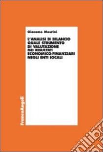 L'analisi di bilancio quale strumento di valutazione dei risultati economico-finanziari negli enti locali libro di Maurini Giacomo