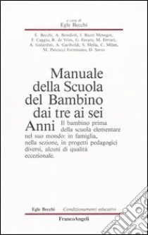 Manuale della scuola del bambino dai tre ai sei anni. Il bambino prima della scuola elementare nel suo mondo: in famiglia, nella sezione, in progetti pedagogici diversi, alcuni di qualità eccezionale libro di Becchi E. (cur.)