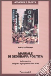 Manuale di geografia politica. Vol. 1: Geografia e geopolitica dello Stato libro di Glassner Martin Ira
