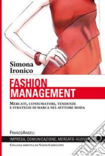 Fashion management. Mercati, consumatori, tendenze e strategie di marca nel settore moda libro di Ironico Simona