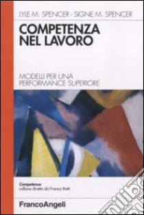 Competenza nel lavoro. Modelli per una performance superiore libro di Spencer Lyle M.; Spencer Signe M.