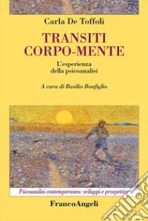 Transiti corpo-mente. L'esperienza della psicoanalisi libro di De Toffoli Carla; Bonfiglio B. (cur.)