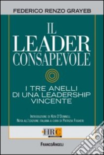 Il leader consapevole. I tre anelli di una leadership vincente libro di Grayeb Federico R.; Fogheri P. (cur.)