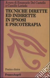 Tecniche dirette e indirette in ipnosi e psicoterapia libro di Del Castello E. (cur.); Loriedo C. (cur.)