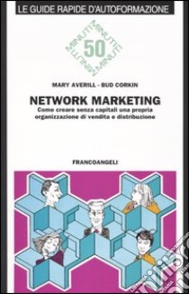 Network marketing. Come creare senza capitali una propria organizzazione di vendita e distribuzione libro di Averill Mary - Corkin Bud