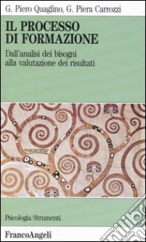 Il processo di formazione. Dall'analisi dei bisogni alla valutazione dei risultati libro di Quaglino G. Piero - Carrozzi G. Piera