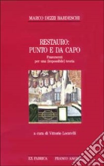 Restauro: punto e da capo. Frammenti per una (impossibile) teoria libro di Dezzi Bardeschi Marco