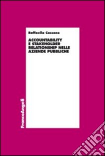 Accountability e stakeholder relationship nelle aziende pubbliche libro di Cassano Raffaella