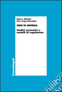 Crisi d'impresa. Analisi economica e modelli di regolazione libro di Ziliotti Marco; Marchini Pier Luigi