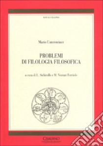 Problemi di filologia filosofica libro di Untersteiner Mario; Sichirollo L. (cur.); Venturi Ferriolo M. (cur.)