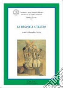 La filosofia a teatro libro di Costazza A. (cur.)