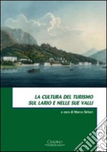 La cultura del turismo sul Lario e nelle sue valli libro di Sirtori M. (cur.)