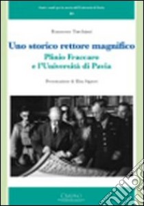 Uno storico rettore magnifico. Plinio Fraccaro e l'Università di Pavia libro di Torchiani Francesco