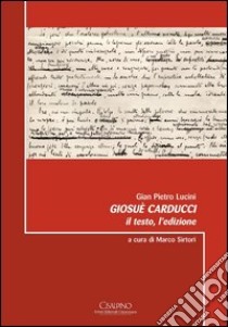 Giosuè Carducci. Il testo, l'edizione libro di Lucini G. Pietro; Sirtori M. (cur.)