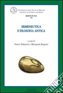 Ermeneutica e filosofia antica libro di Trabattoni F. (cur.); Bergomi M. (cur.)