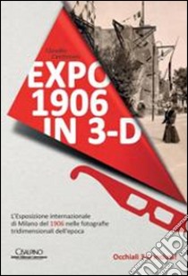 Expo 1906 in 3D. Con occhiali 3D. Ediz. illustrata libro di Centimeri Claudio