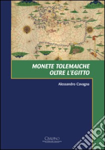 Monete tolemaiche oltre l'Egitto libro di Cavagna Alessandro