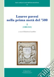 Lauree pavesi nella prima metà del '500. Vol. 1: (1500-1512) libro di Canobbio E. (cur.)