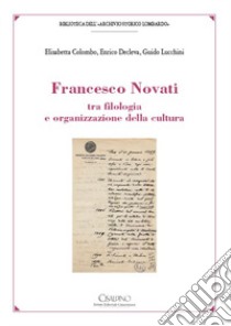 Francesco Novati tra filologia e organizzazione della cultura libro di Colombo Elisabetta; Decleva Enrico; Lucchini Guido