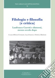 Filologia e filosofia (e critica). Lanfranco Caretti e dintorni, mezzo secolo dopo libro di Cremante R. (cur.); Fonnesu L. (cur.); Marinoni F. (cur.)