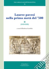 Lauree pavesi nella prima metà del '500. Vol. 2: (1513-1535) libro di Canobbio E. (cur.)