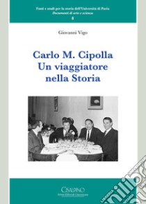 Carlo M. Cipolla. Un viaggiatore nella storia libro di Vigo Giovanni