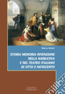 Storia memoria invenzione nella narrativa e nel teatro italiano di Otto e Novecento libro di Sirtori Marco