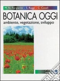 Botanica oggi. Ambiente, vegetazione, sviluppo. Per gli Ist. Tecnici e per gli Ist. Professionali libro di Forgiarini M. Nives, Casali Claudio, Raggi Stefano