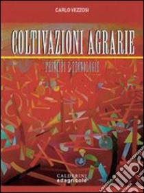 Coltivazioni agrarie. Principi e tecnologie libro di Vezzosi Carlo