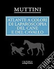 Atlante a colori di laparoscopia del cane e del cavallo libro di Muttini Aurelio