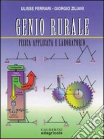 Genio rurale. Fisica applicata e laboratorio. Per gli Ist. Tecnici e per gli Ist. Professionali libro di Ferrari Ulisse - Ziliani Giorgio