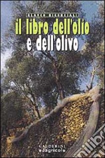 Il libro dell'olio e dell'olivo libro di Bigongiali Glauco