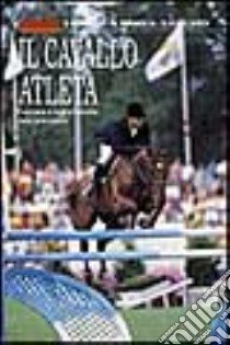 Il cavallo atleta. Gestione e miglioramento delle prestazioni libro di Miraglia Nicoletta - Bergero Domenico - Gagliardi Daniele