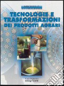 Tecnologie e trasformazioni dei prodotti agrari libro di Vitagliano Michele