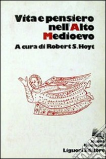 Vita e pensiero nell'Alto Medioevo libro di Hoyt Robert S.