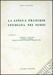 La lingua francese studiata nei suoni libro di Accaputo Nino