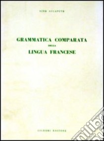 Grammatica comparata della lingua francese libro di Accaputo Nino