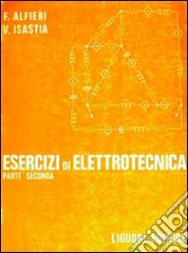 Esercizi di elettrotecnica. Vol. 2 libro di Alfieri Francesco; Isastia Cimino Vittorio