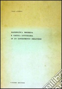 Matematica moderna e critica letteraria di un esperimento didattico libro di Alterio Italo