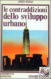 Le contraddizioni dello sviluppo urbano libro di Borja Jordi; Ricciardi G. (cur.)