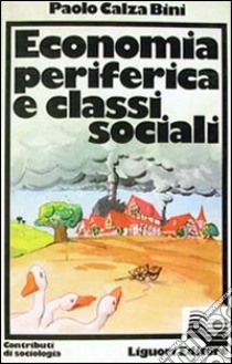 Economia periferica e classi sociali libro di Calza Bini Paolo