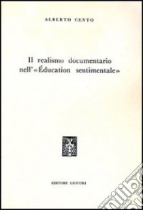 Il realismo documentario nell'«Éducation sentimentale» libro di Cento Alberto