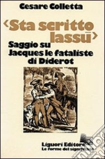 Sta scritto lassù. Saggio su «Jacques le fataliste» di Diderot libro di Colletta Cesare