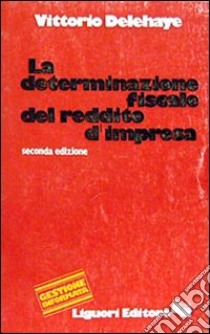 La determinazione fiscale di esercizio libro di Delehaye Vittorio