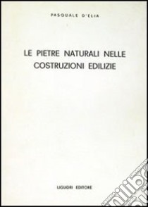 Le pietre naturali nelle costruzioni edilizie libro di D'Elia Pasquale