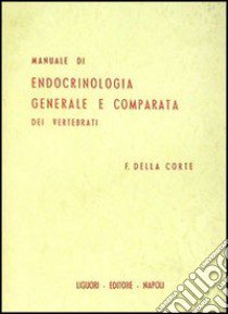 Manuale di endocrinologia generale e comparata dei vertebrati libro di Della Corte Francesco