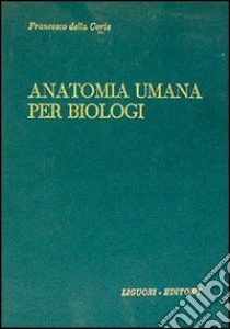 Manuale di anatomia umana per biologi libro di Della Corte Francesco